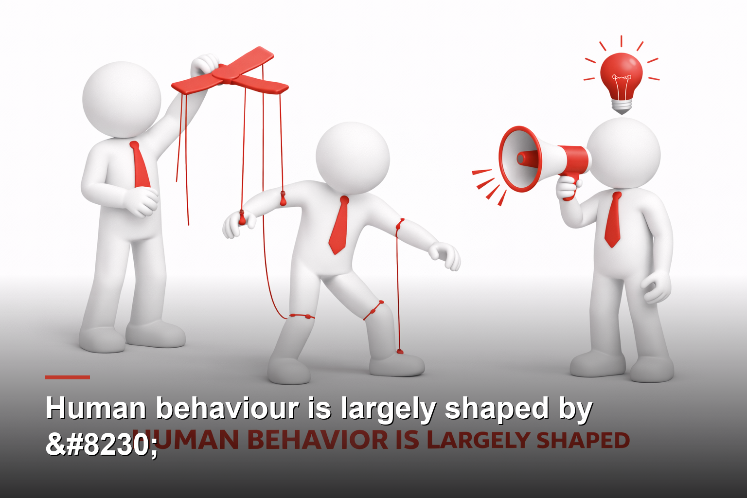 Human behaviour is largely shaped by …