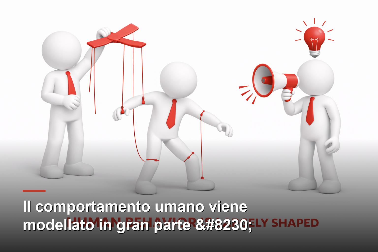 Il comportamento umano viene modellato in gran parte …