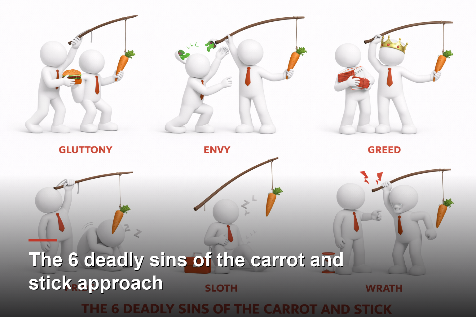 The 6 deadly sins of the carrot and stick approach